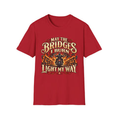 May the Bridges I Burn Light My Way Graphic T-Shirt- Funny