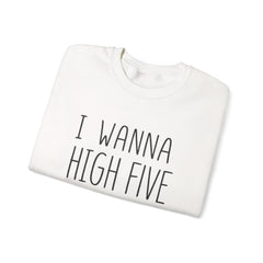 Sweatshirt — "I Wanna High Five Your Face" Funny Casual Crewneck