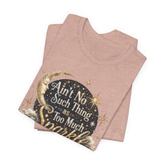 Sparkle Graphic Tee — "Ain't No Such Thing as Too Much Sparkle"
