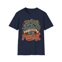 My Dog Has No Job Yet Somehow I Am the Assistant T-Shirt - Dog Lover