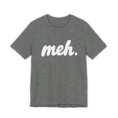 Meh T-Shirt – Casual Graphic Tee with 'meh.' Script