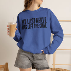 "My Last Nerve Has Left the Chat" Funny Slogan Crewneck Seeatshirt