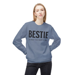 Bestie Sweatshirt — "I'd Help You Bury a Body" Funny Friendship Crewneck