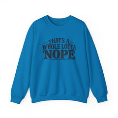 “That’s A Whole Lotta Nope” Crewneck Sweatshirt- Southern Heritage