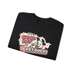 Crewneck Sweatshirt — "It's a Good Day to Pet Dogs" Cute Dog Lover Graphic
