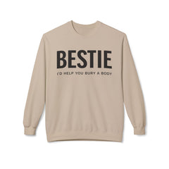 Bestie Sweatshirt — "I'd Help You Bury a Body" Funny Friendship Crewneck