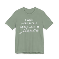 I wish more people were fluent in silence – funny – Silence Advocate Tee
