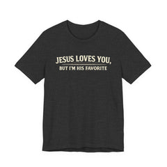 Jesus Loves You Tee — “But I’m His Favorite” Christian Graphic T-Shirt