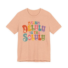 Being Delulu Is The Solulu Retro Graphic Tee
