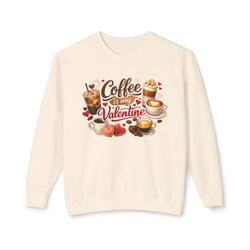Coffee Is My Valentine Crewneck Sweatshirt - Comfort Colors