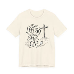 He Left the 99 to Seek the One T-Shirt — Christian Faith Cross Tee- Easter