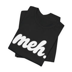 Meh T-Shirt – Casual Graphic Tee with 'meh.' Script