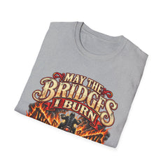 May the Bridges I Burn Light My Way Graphic T-Shirt- Funny