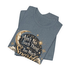 Sparkle Graphic Tee — "Ain't No Such Thing as Too Much Sparkle"
