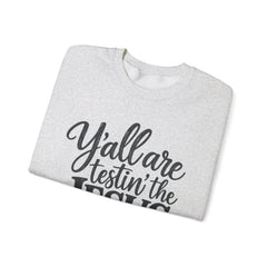 Christian Crewneck Sweatshirt — “Y’all Are Testin’ the Jesus in Me” Graphic - Southern Heritage