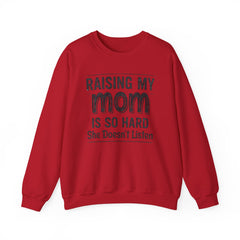 Crewneck Sweatshirt — "Raising My Mom Is So Hard, She Doesn't Listen" Funny Family Gift