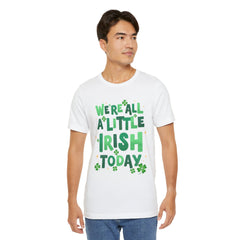 Funny St. Patrick's Day Unisex Tee - "We're All a Little Irish Today"