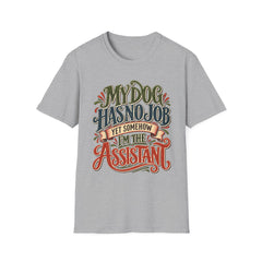 My Dog Has No Job Yet Somehow I Am the Assistant T-Shirt - Dog Lover
