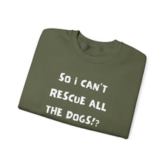 "So I Can't Rescue All The Dogs? Rude, but OK" Unisex Heavy Blend™ Crewneck Sweatshirt