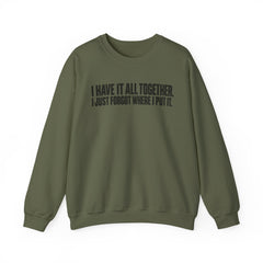 "I Have It All Together, I Just Forgot Where I Put It." Funny Quote Crewneck Sweatshirt
