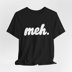 Meh T-Shirt – Casual Graphic Tee with 'meh.' Script