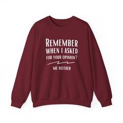 Funny Crewneck Sweatshirt - Remember When I Asked For Your Opinion?