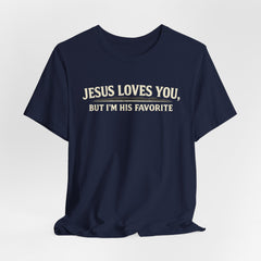 Jesus Loves You Tee — “But I’m His Favorite” Christian Graphic T-Shirt