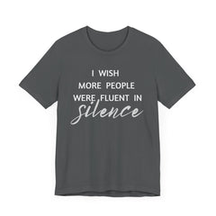 I wish more people were fluent in silence – funny – Silence Advocate Tee