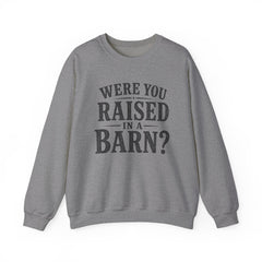 Were You Raised in a Barn? Crewneck Sweatshirt- Southern Heritage