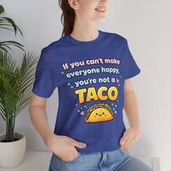 If You Can't Make Everyone Happy You're Not A Taco T-Shirt