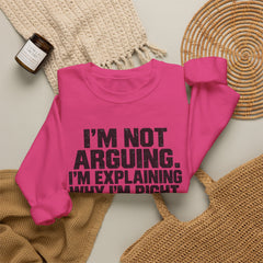 "I’m Not Arguing, I’m Explaining Why I’m Right" Graphic Sweatshirt