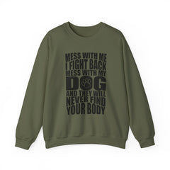 "Mess With My Dog and They Will Never Find Your Body" Unisex Heavy Blend™ Crewneck Sweatshirt