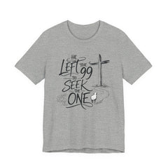 He Left the 99 to Seek the One T-Shirt — Christian Faith Cross Tee- Easter