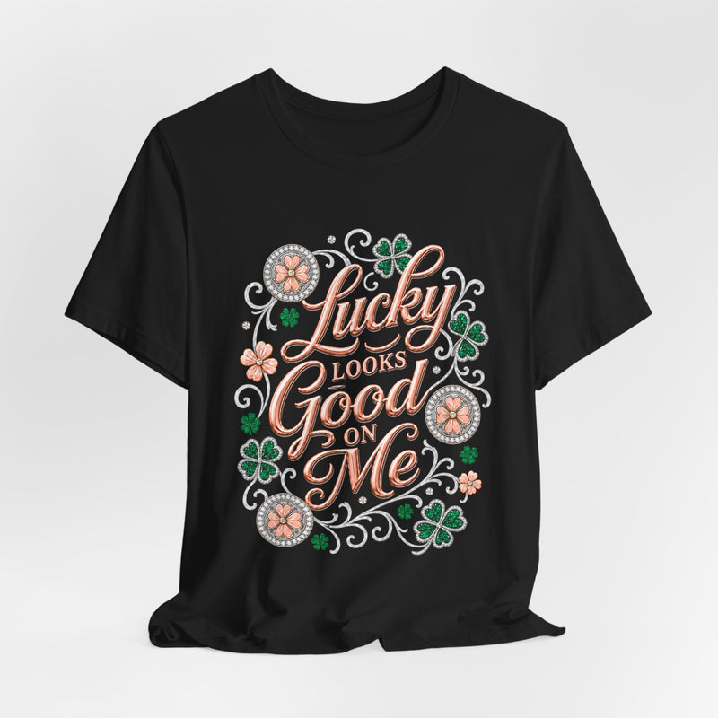 Lucky Looks Good On Me T‑Shirt — St. Patrick’s Day Clover Graphic Tee