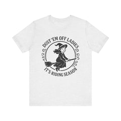 Dust 'Em Off Ladies Riding Season Tee - Unisex Jersey Short Sleeve T-Shirt, Halloween Shirt, Witchy Tee, Fall Apparel, Fun Gift