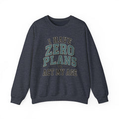 “I Have Zero Plans to Act My Age” Vintage College Graphic Sweatshirt