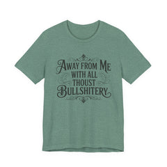 Away From Me With All Thou’st Bullshitery T‑Shirt