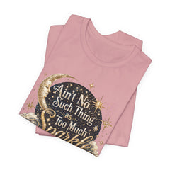 Sparkle Graphic Tee — "Ain't No Such Thing as Too Much Sparkle"