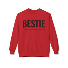 Bestie Sweatshirt — "I'd Help You Bury a Body" Funny Friendship Crewneck