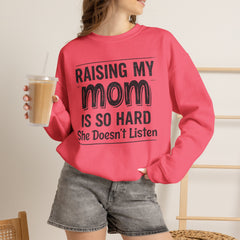 Crewneck Sweatshirt — "Raising My Mom Is So Hard, She Doesn't Listen" Funny Family Gift