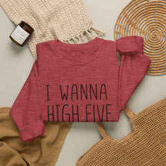 Sweatshirt — "I Wanna High Five Your Face" Funny Casual Crewneck