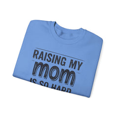 Crewneck Sweatshirt — "Raising My Mom Is So Hard, She Doesn't Listen" Funny Family Gift