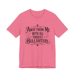 Away From Me With All Thou’st Bullshitery T‑Shirt