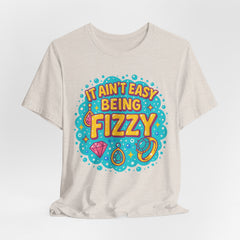 Fun Casual Tee - "It Ain't Easy Being Fizzy" Unisex Jersey Shirt, Jewelry Reveals, Fizzin