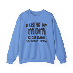 Crewneck Sweatshirt — "Raising My Mom Is So Hard, She Doesn't Listen" Funny Family Gift