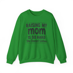 Crewneck Sweatshirt — "Raising My Mom Is So Hard, She Doesn't Listen" Funny Family Gift