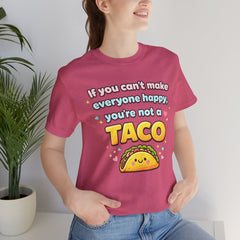 If You Can't Make Everyone Happy You're Not A Taco T-Shirt