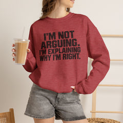 "I’m Not Arguing, I’m Explaining Why I’m Right" Graphic Sweatshirt