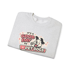 Crewneck Sweatshirt — "It's a Good Day to Pet Dogs" Cute Dog Lover Graphic
