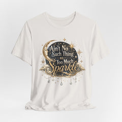 Sparkle Graphic Tee — "Ain't No Such Thing as Too Much Sparkle"